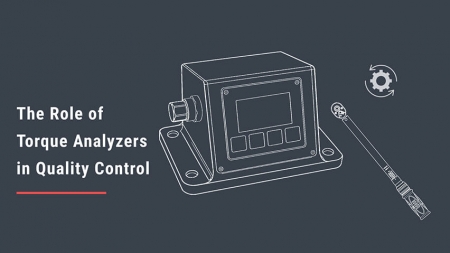 The Role of Torque Analyzers in Quality Control: Supporting Zero-Defect Torque Production The Role of Torque Analyzers in Quality Control: Supporting Zero-Defect Torque Production